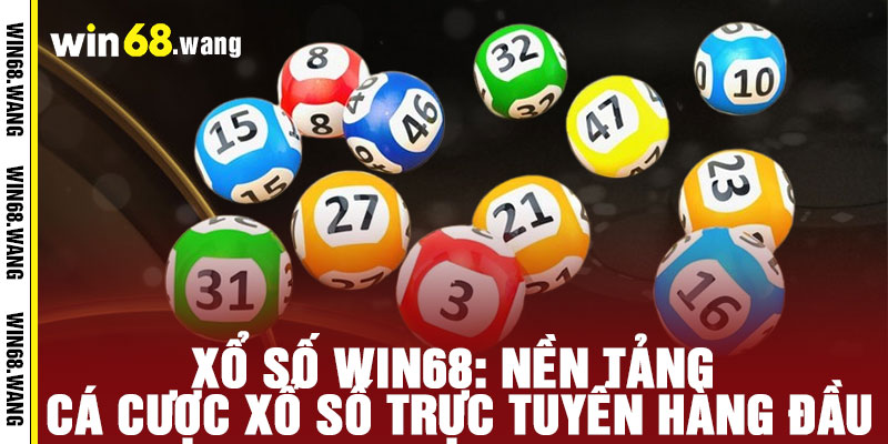 Xổ Số WIN68 - Một vé đổi vận, triệu niềm vui 2 Xổ Số WIN68: Nền Tảng Cá Cược Xổ Số Trực Tuyến Hàng Đầu