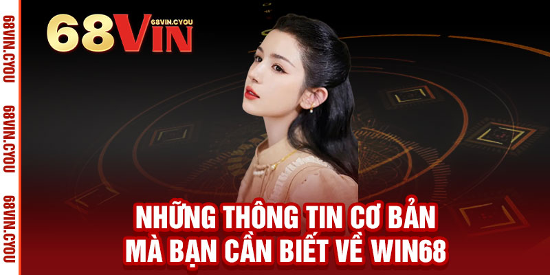 12 Những thông tin cơ bản mà bạn cần biết về Win68