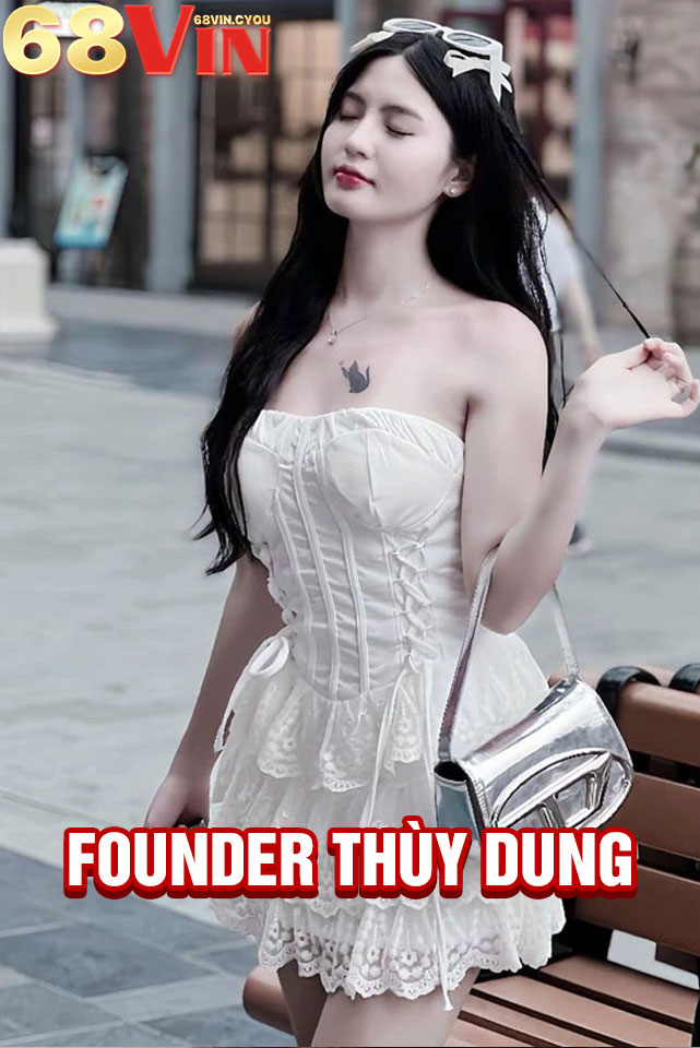Founder Thùy Dung - Nữ hoàng WIN68, dẫn lối thành công, đẳng cấp tỷ phú 1 Giới thiệu về Founder Thùy Dung tại WIN68