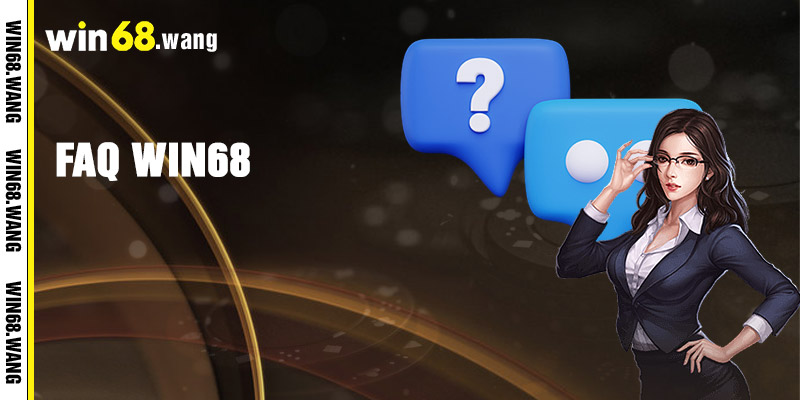 16 FAQ - Giải đáp những thắc mắc thường gặp nhất về Win68